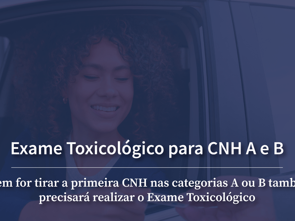 Agora é obrigatório a realização do Exame Toxicológico para primeira CNH A e B.