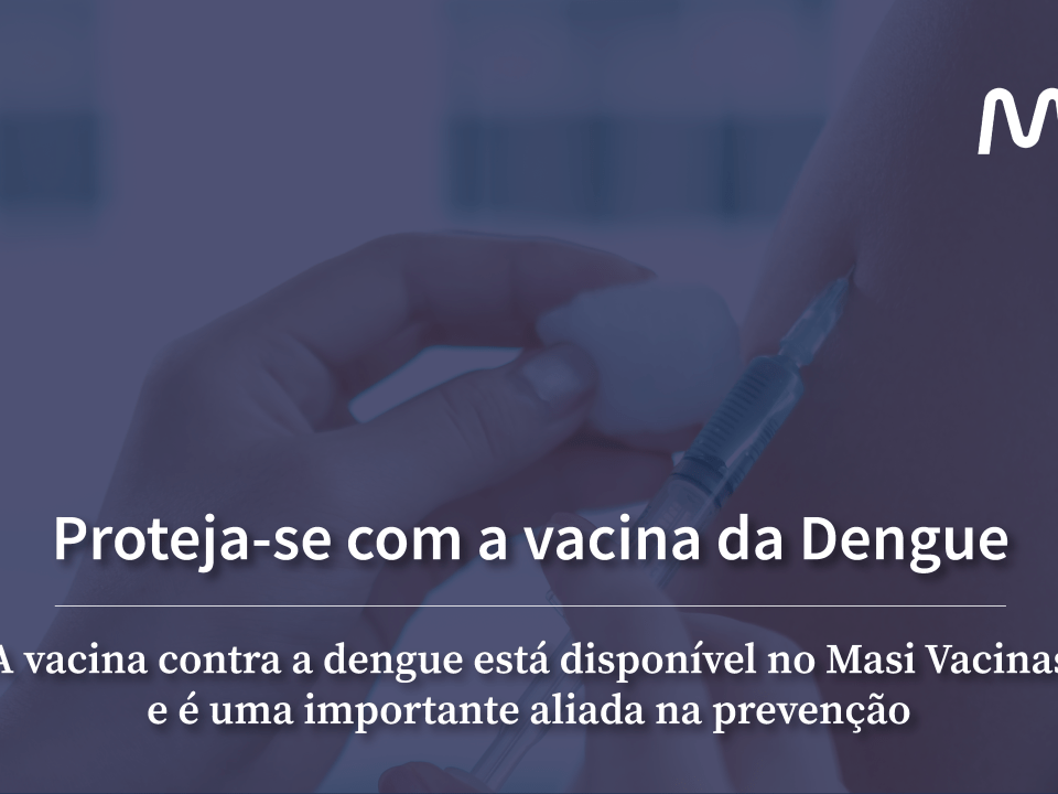Proteja-se com a Vacina da Dengue